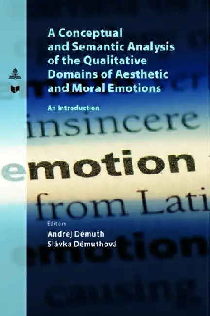 A Conceptual and Semantic Analysis of the Qualitative Domains of Aesthetic and Moral Emotions: An Introduction by Veda