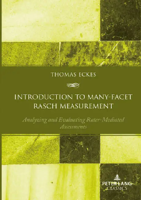 Introduction to Many-Facet Rasch Measurement: Analyzing and Evaluating Rater-Mediated Assessments by Günther Sigott