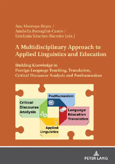A Multidisciplinary Approach to Applied Linguistics and Education: Building Knowledge in Foreign Language Teaching, Translation, Critical Discourse An by Ana Montoya-Reyes