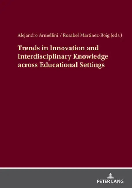 Trends in Innovation and Interdisciplinary Knowledge across Educational Settings by Ale Armellini