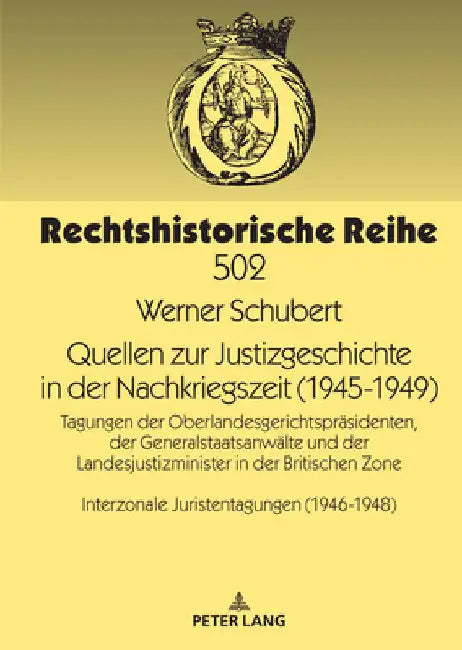 Quellen zur Justizgeschichte in der Nachkriegszeit (1945-1949): Tagungen der Oberlandesgerichtspraesidenten, der Generalstaatsanwaelte und der Landesj by Werner Schubert