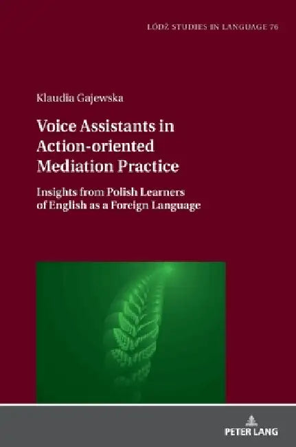Voice Assistants in Action-oriented Mediation Practice: Insights from Polish Learners of English as a Foreign Language by Klaudia Gajewska