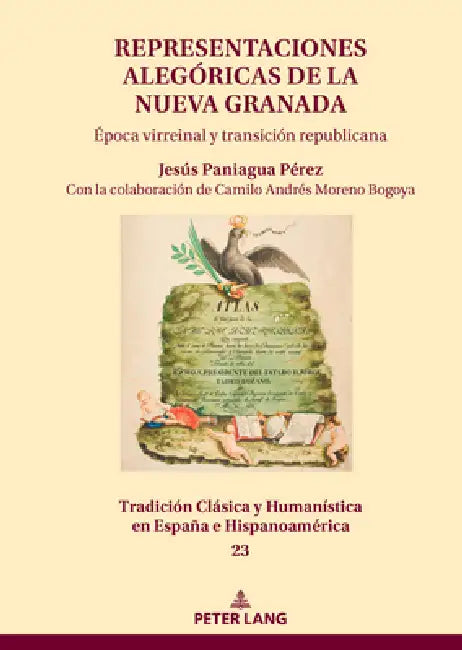 Representaciones alegóricas de la Nueva Granada: Época virreinal y transición republicana by Jesús Paniagua Pérez