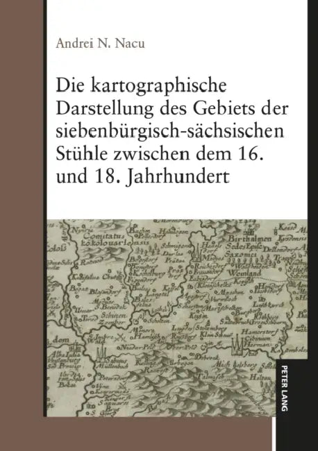 Die kartographische Darstellung des Gebiets der siebenbuergisch-saechsischen Stuehle zwischen dem 16. und 18. Jahrhundert by Andrei N. Nacu