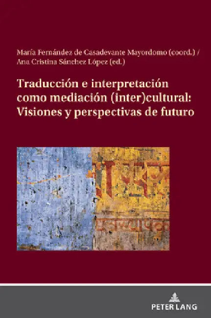 Traducción e interpretación como mediación (inter)cultural: Visiones y perspectivas de futuro by Mar Fernández de Casadevante Mayordomo
