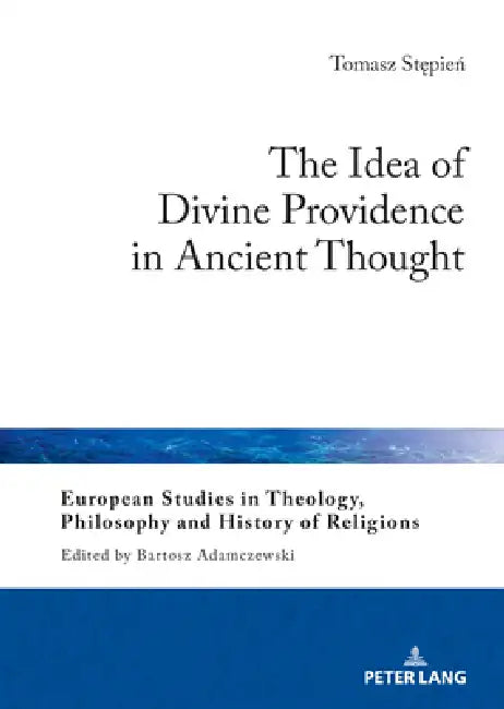 The Idea of Divine Providence in Ancient Thought by Tomasz Stępień