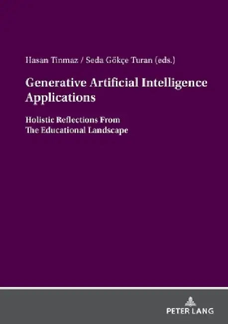 Generative Artificial Intelligence Applications: Holistic Reflections From The Educational Landscape by Hasan Tinmaz