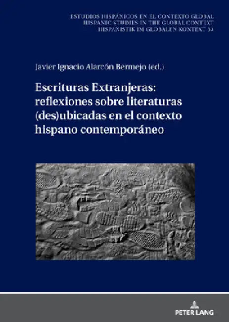 Escrituras Extranjeras: reflexiones sobre literaturas (des)ubicadas en el contexto hispano contemporáneo by Javier Ignacio Alarcón Bermejo