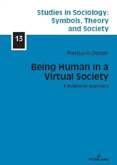 Being Human in a Virtual Society: A Relational Approach by Emmanuel Lazega