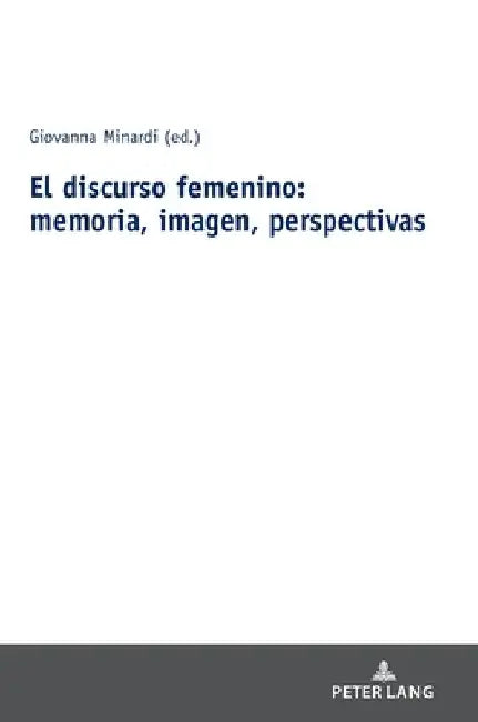 El discurso femenino: memoria, imagen, perspectivas by Giovanna Minardi