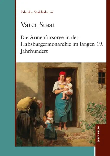 Vater Staat: Die Armenfuersorge in der Habsburgermonarchie im langen 19. Jahrhundert by Zdeňka Stoklásková