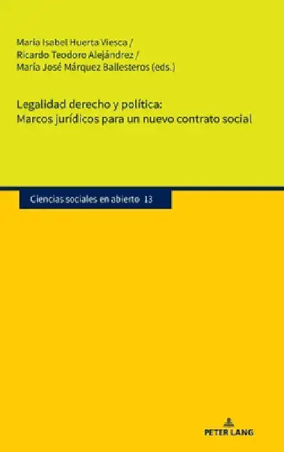 Legalidad derecho y política. Marcos jurídicos para un nuevo contrato social by María Isabel Huerta Viesca