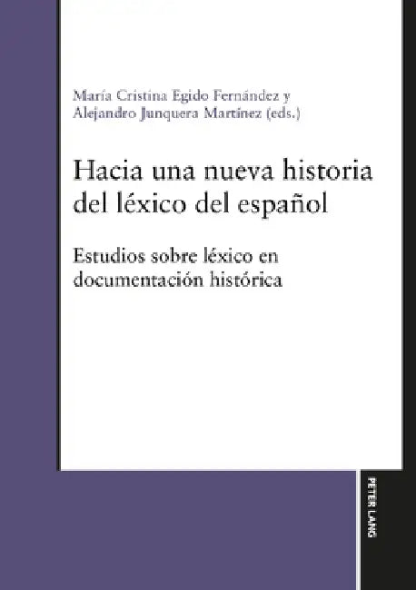 Hacia una nueva historia del léxico del español: Estudios sobre léxico en documentación histórica by María Cristina Egido Fernandez, Alejandro Junquera Martínez