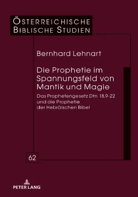 Die Prophetie im Spannungsfeld von Mantik und Magie: Das Prophetengesetz Dtn 18,9-22 und die Prophetie der Hebraeischen Bibel by Bernhard Lehnart