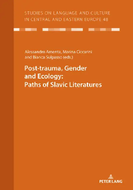 Post-trauma, Gender and Ecology: Paths of Slavic Literatures by Alessandro Amenta, Marina Ciccarini, Bianca Sulpasso