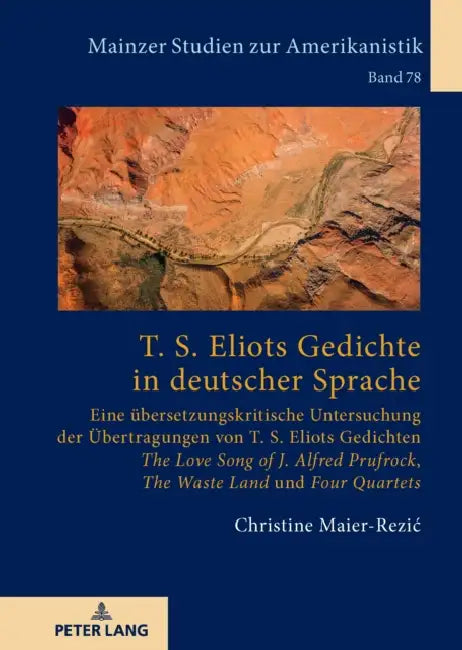 T. S. Eliots Gedichte in deutscher Sprache: Eine uebersetzungskritische Untersuchung der Uebertragungen von T. S. Eliots Gedichten The Love Song of J. by Christine Maier-Rezic