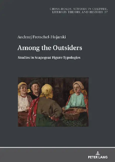 Among the Outsiders.: Studies in Scapegoat Figure Typologies by Ryszard Nycz