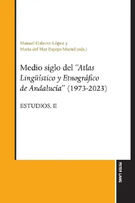 Medio siglo del "Atlas lingueístico y etnográfico de Andalucía" (1973-2023): Estudios, Vol. II by Manuel Galeote-López, Maria del Mar Espejo Muriel