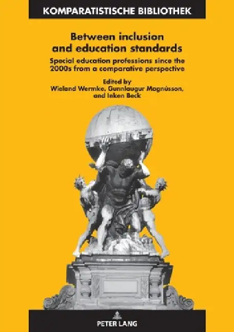Between inclusion and education standards: Special education professions since the 2000s from a comparative perspective by Wieland Wermke, Inken Beck, Gunnlaugur Magnússon