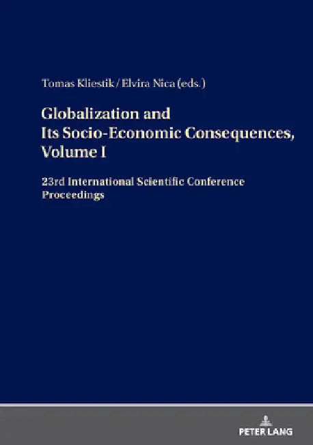 Globalization and Its Socio-Economic Consequences, Volume I: 23rd International Scientific Conference Proceedings by Tomas Kliestik