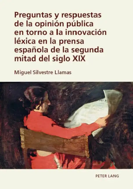Preguntas y respuestas de la opinión pública en torno a la innovación léxica en la prensa española de la segunda mitad del siglo XIX by Miguel Silvestre Llamas