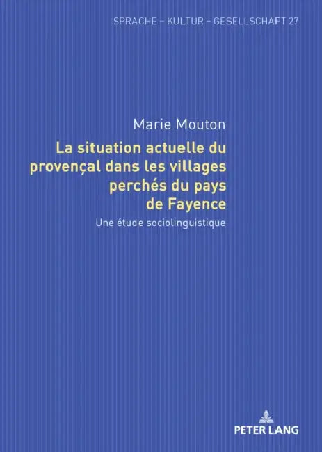 La situation actuelle du provençal dans les villages perchés du pays de Fayence: Une étude sociolinguistique by Marie Mouton