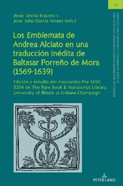 Los Emblemata de Andrea Alciato en una traducción inédita de Baltasar Porreño de Mora (1569-1639): Edición y estudio del manuscrito Pre-1650 0254 de T by José Julio García Arranz, Jesús Ureña Bracero