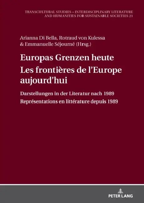 Europas Grenzen heute / Les frontières de l'Europe aujourd'hui: Darstellungen in der Literatur nach 1989 / Représentations en littérature depuis 1989 by Rotraud Von Kulessa, Arianna Di Bella, Rotraud Von Kulessa