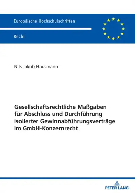 Gesellschaftsrechtliche Maßgaben Fuer Abschluss Und Durchfuehrung Isolierter Gewinnabfuehrungsvertraege Im Gmbh-konzernrecht by Nils Hausmann