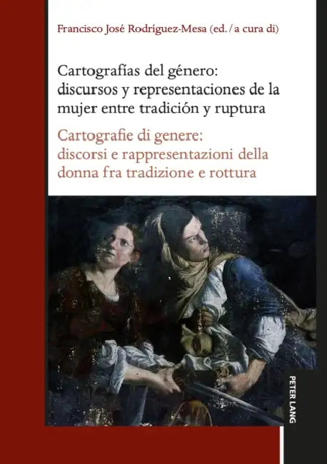 Cartografías del género: discursos y representaciones de la mujer entre tradición y ruptura / Cartografie di genere: discorsi e rappresentazioni della by Francisco José Rodríguez-Mesa