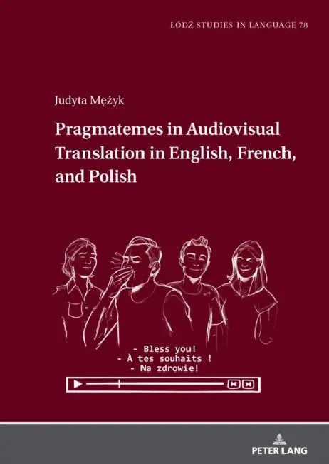 Pragmatemes in Audiovisual Translation in English, French, and Polish by Barbara Lewandowska-Tomaszczyk, Judyta Mężyk