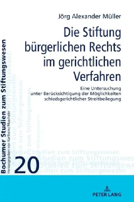 Die Stiftung buergerlichen Rechts im gerichtlichen Verfahren: Eine Untersuchung unter Beruecksichtigung der Moeglichkeiten schiedsgerichtlicher Streit by Karlheinz Muscheler