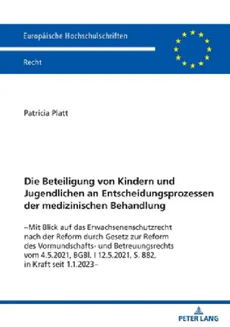 Die Beteiligung von Kindern und Jugendlichen an Entscheidungsprozessen der medizinischen Behandlung: -Mit Blick auf das Erwachsenenschutzrecht nach de by Patricia Platt