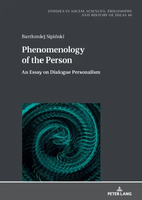 Phenomenology of the Person: An Essay on Dialogue Personalism by Boguslaw Paź, Bartlomiej Sipiński