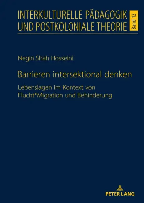 Barrieren intersektional denken: Lebenslagen im Kontext von Flucht*Migration und Behinderung by Negin Shah Hosseini