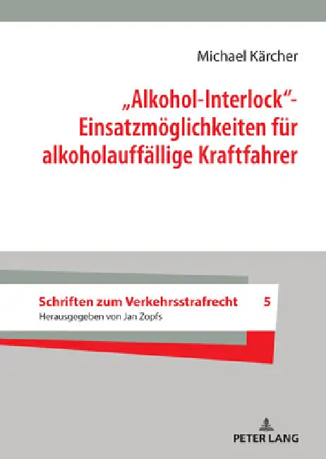 "Alkohol-Interlock"- Einsatzmoeglichkeiten fuer alkoholauffaellige Kraftfahrer by Michael Kärcher