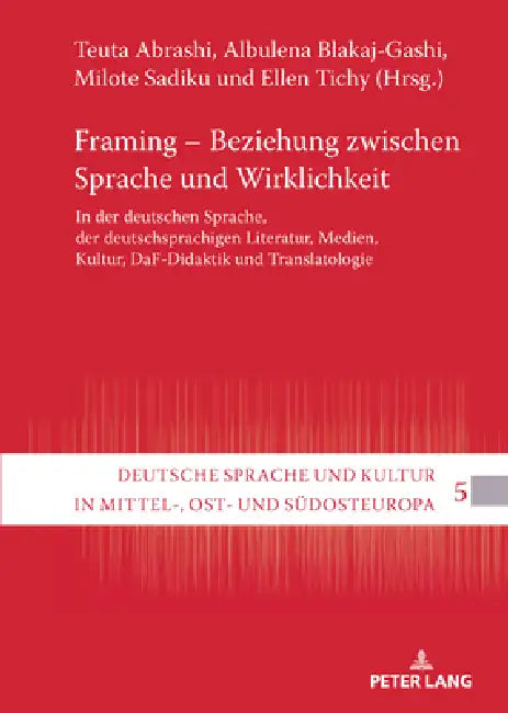 Framing - Beziehung zwischen Sprache und Wirklichkeit: In der deutschen Sprache, der deutschsprachigen Literatur, Medien, Kultur, DaF-Didaktik und Tra by Teuta Abrashi, Albulena Blakaj-Gashi, Milote Sadiku