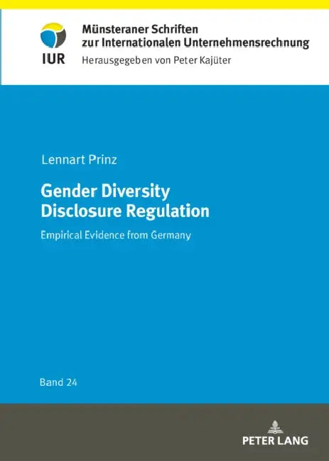 Gender Diversity Disclosure Regulation: Empirical Evidence from Germany by Unternehmensrechnung Ls Bwl, Peter Kajüter, Lennart Prinz