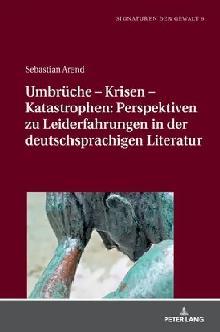 Umbrueche - Krisen - Katastrophen: Perspektiven zu Leiderfahrungen in der deutschsprachigen Literatur by Sebastian Arend