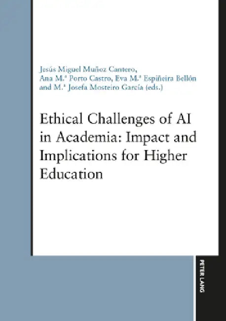 Ethical Challenges of AI in Academia: Impact and Implications for Higher Education by Jesús Miguel Muñoz Cantero, Ana M. a. Porto Castro, Eva M. a. Espiñeira Bellón