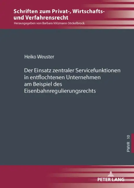 Der Einsatz zentraler Servicefunktionen in entflochtenen Unternehmen am Beispiel des Eisenbahnregulierungsrechts by Barbara Völzmann-Stickelbrock, Heiko Weuster