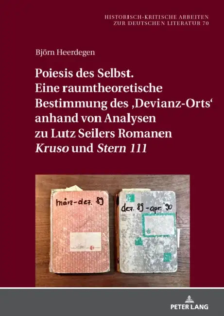 Poiesis des Selbst. Eine raumtheoretische Bestimmung des 'Devianz-Orts' anhand von Analysen zu Lutz Seilers Romanen Kruso und Stern 111 by Michael Hofmann, Björn Heerdegen