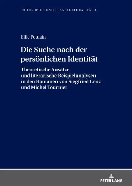 Die Suche nach der persoenlichen Identitaet: Theoretische Ansaetze und literarische Beispielanalysen in den Romanen von Siegfried Lenz und Michel Tour by Elfie Poulain
