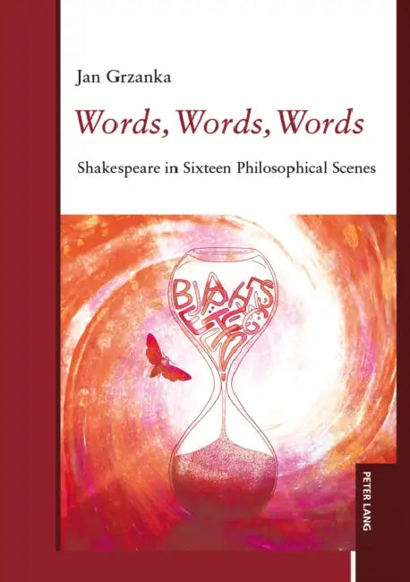Words, Words, Words: Shakespeare in Sixteen Philosophical Scenes by Jan Grzanka