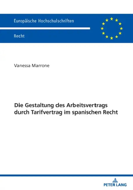 Die Gestaltung des Arbeitsvertrags durch Tarifvertrag im spanischen Recht by Vanessa Marrone