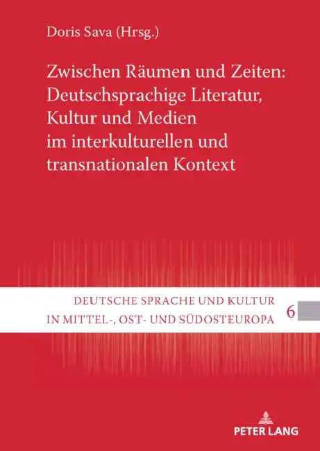 Zwischen Raeumen und Zeiten: Deutschsprachige Literatur, Kultur und Medien im interkulturellen und transnationalen Kontext by Doris Sava