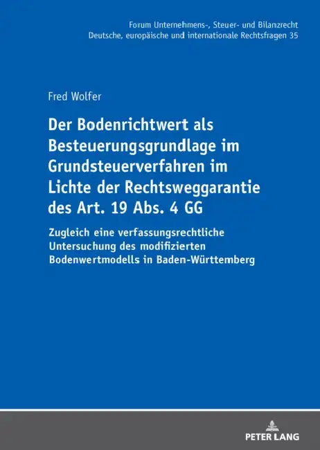 Der Bodenrichtwert als Besteuerungsgrundlage im Grundsteuerverfahren im Lichte der Rechtsweggarantie des Art. 19 Abs. 4 GG: Zugleich eine verfassungsr by Oliver Fehrenbacher, Fred Wolfer