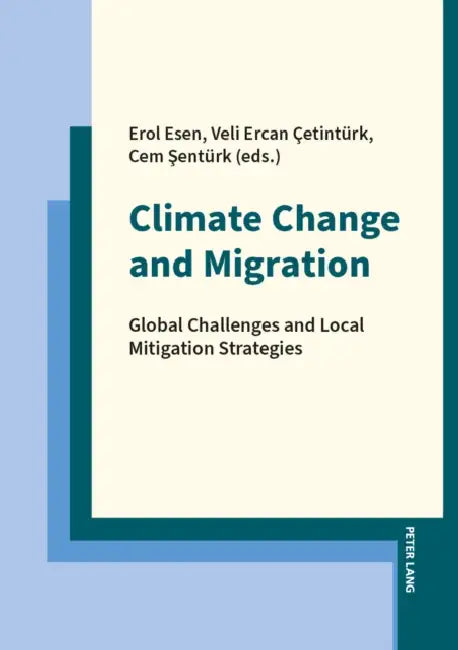 Climate Change and Migration: Global Challenges and Local Mitigation Strategies by Erol Esen, Cem Sentürk, Veli Cetintürk
