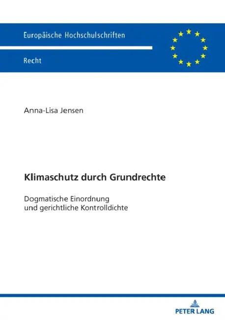 Klimaschutz durch Grundrechte: Dogmatische Einordnung und gerichtliche Kontrolldichte by Anna-Lisa Jensen