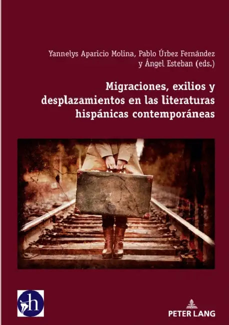 Migraciones, exilios y desplazamientos en las literaturas hispánicas contemporáneas by Yannelys Aparicio Molina, Pablo Úrbez Fernández, Ángel Esteban